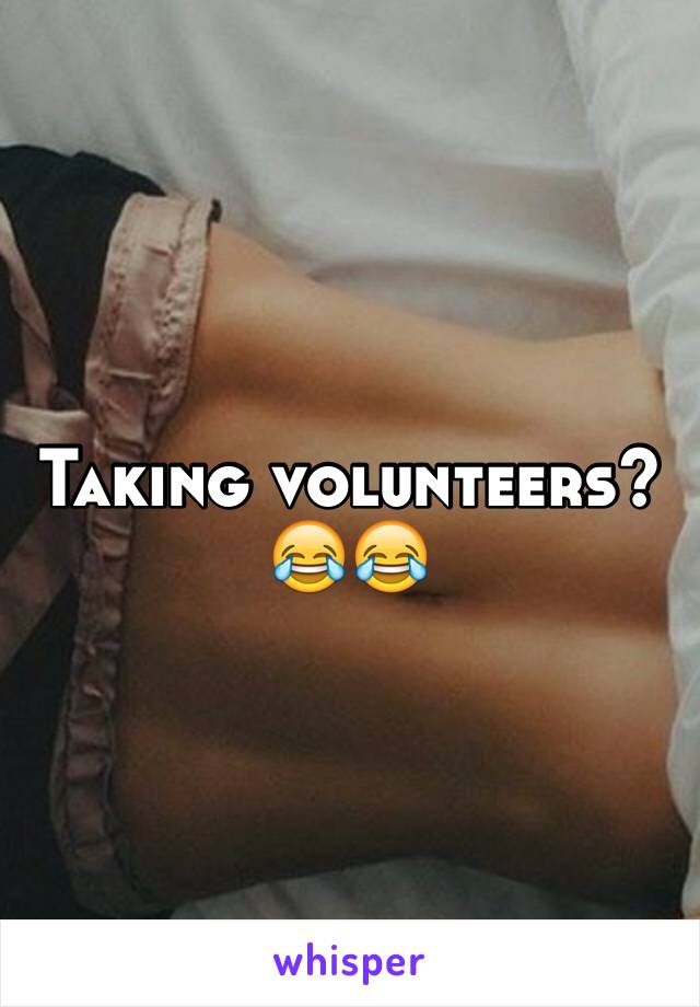 Taking volunteers?😂😂
