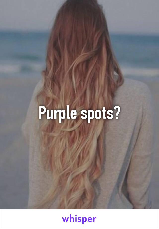 Purple spots?