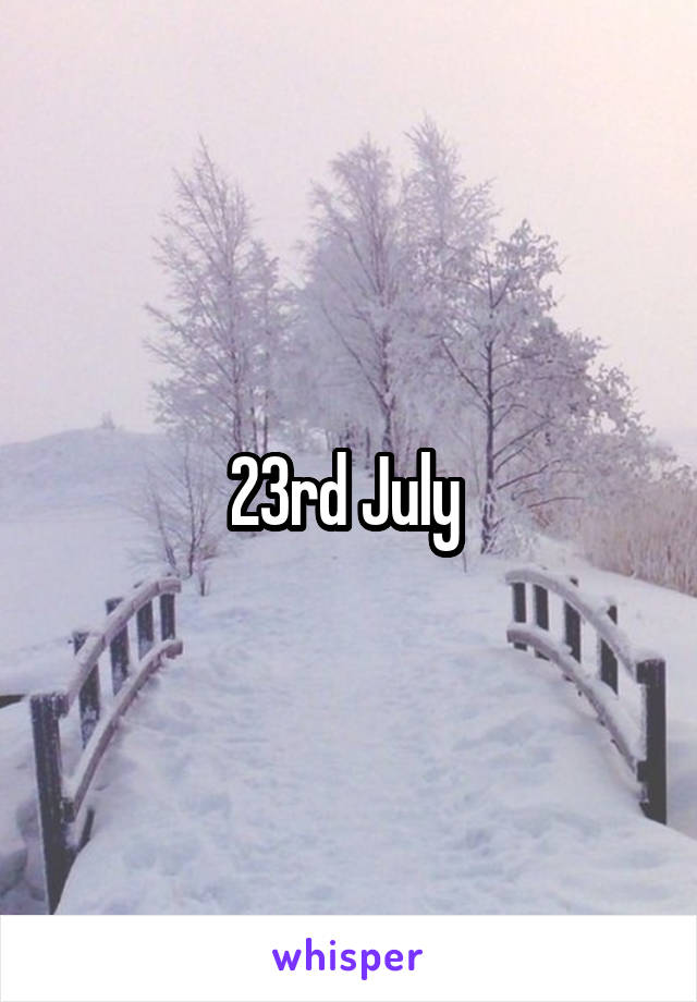 23rd July 