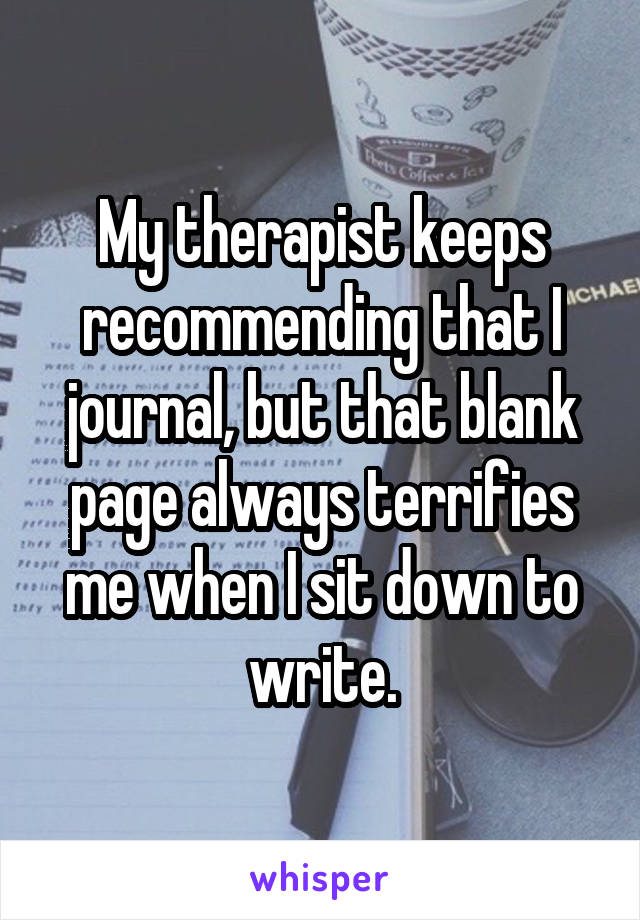 My therapist keeps recommending that I journal, but that blank page always terrifies me when I sit down to write.