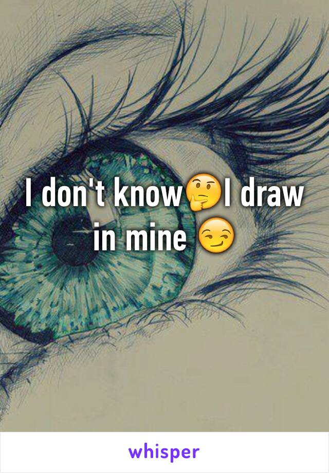 I don't know🤔I draw in mine 😏