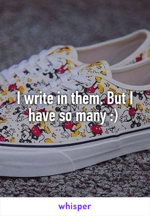 I write in them. But I have so many :) 