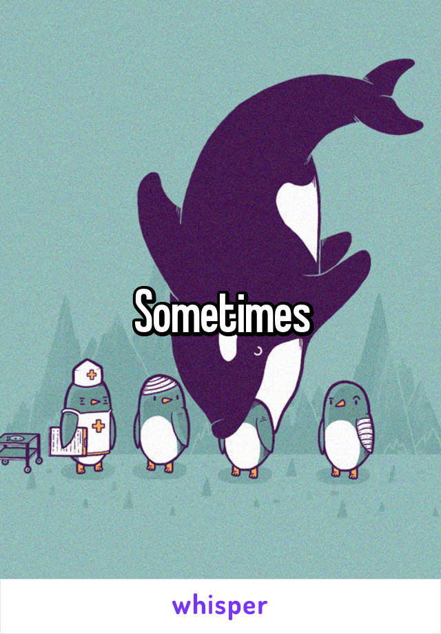 Sometimes