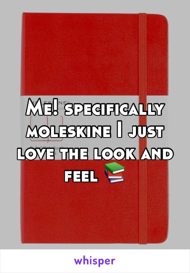 Me! specifically moleskine I just love the look and feel 📚