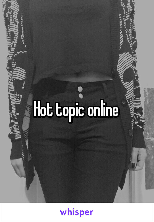 Hot topic online 