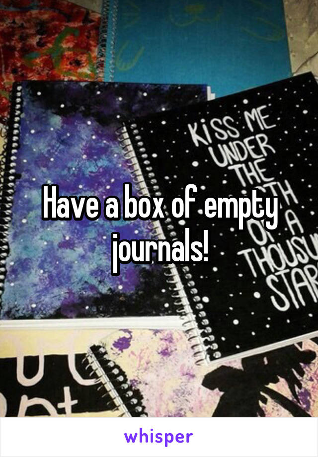 Have a box of empty journals!