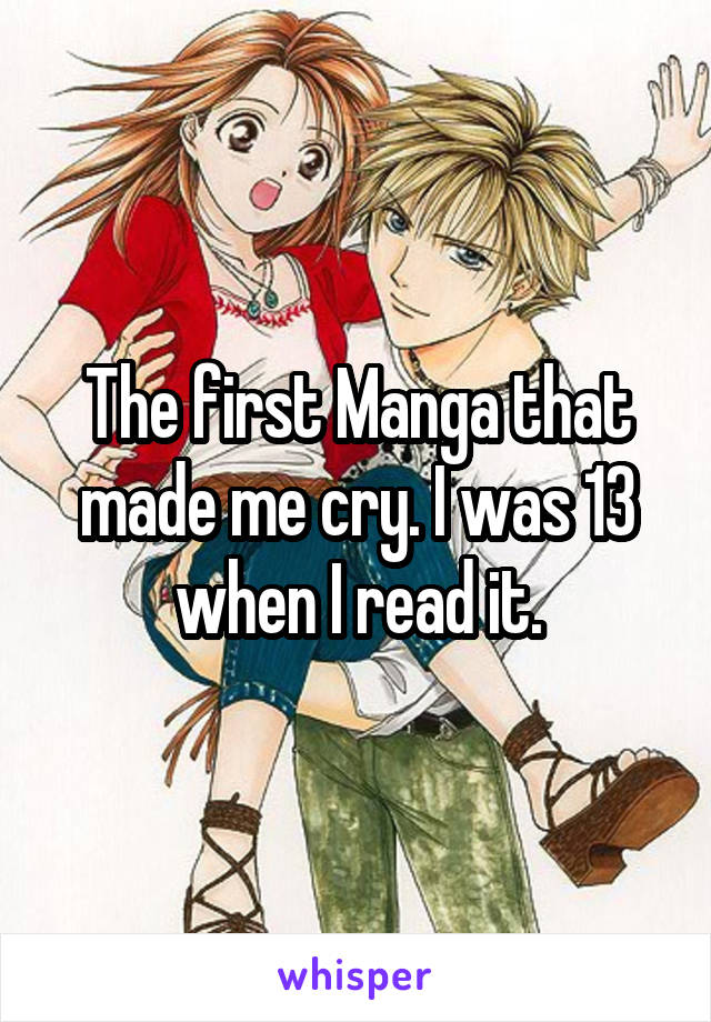 The first Manga that made me cry. I was 13 when I read it.