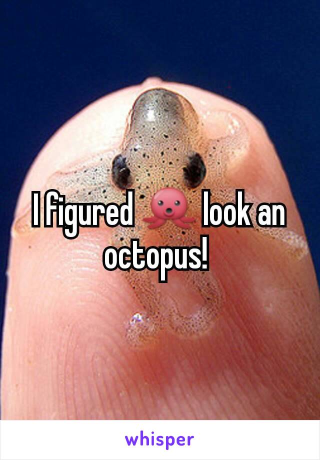 I figured 🐙 look an octopus! 