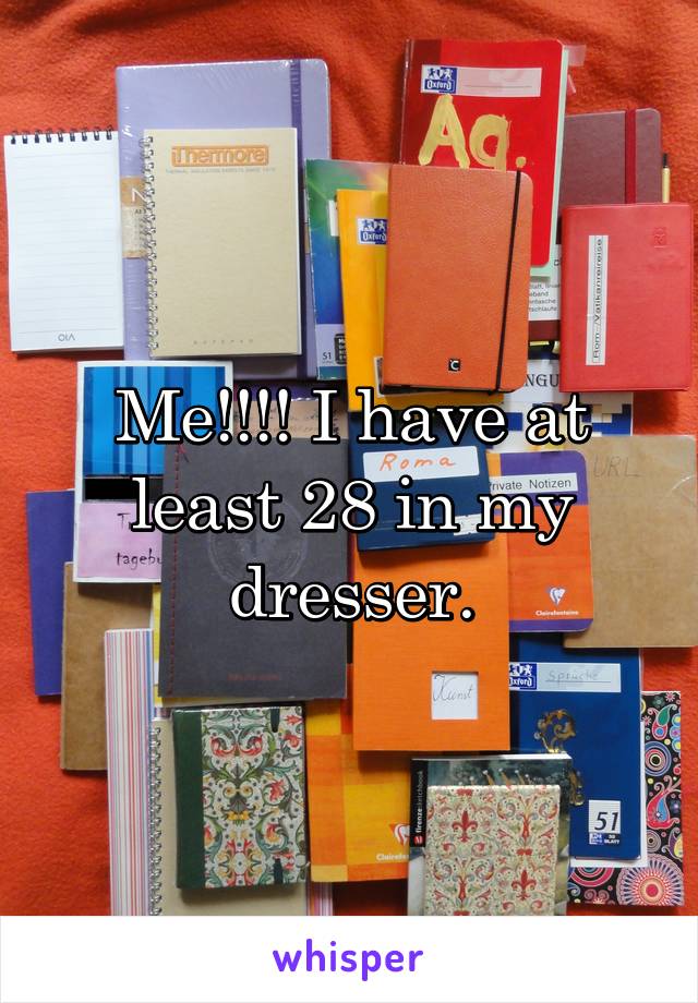 Me!!!! I have at least 28 in my dresser.