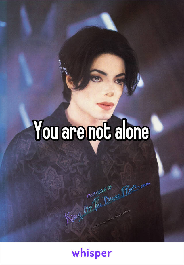 You are not alone 