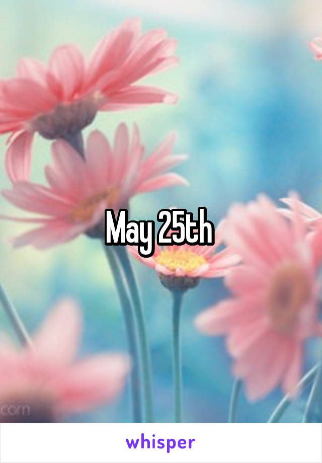 May 25th 