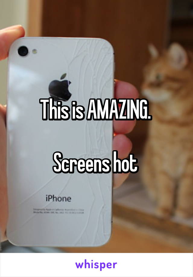 This is AMAZING. 

Screens hot 