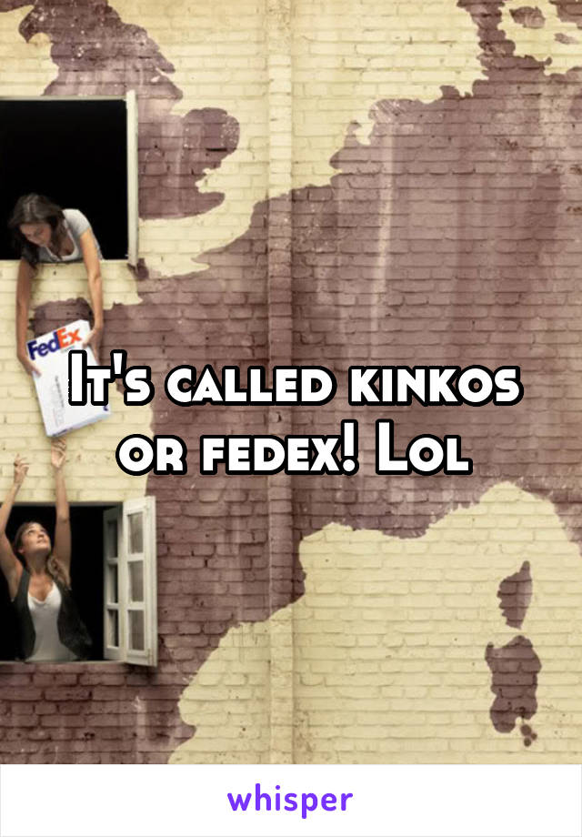 It's called kinkos or fedex! Lol