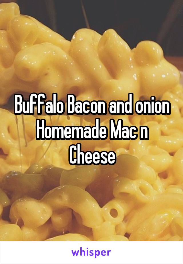 Buffalo Bacon and onion Homemade Mac n Cheese