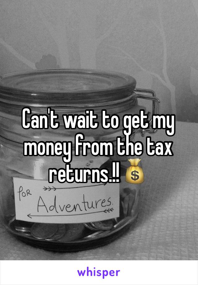 Can't wait to get my money from the tax returns.!!💰