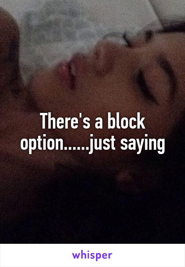 There's a block option......just saying
