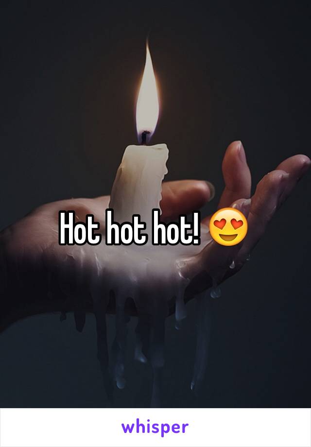 Hot hot hot! 😍