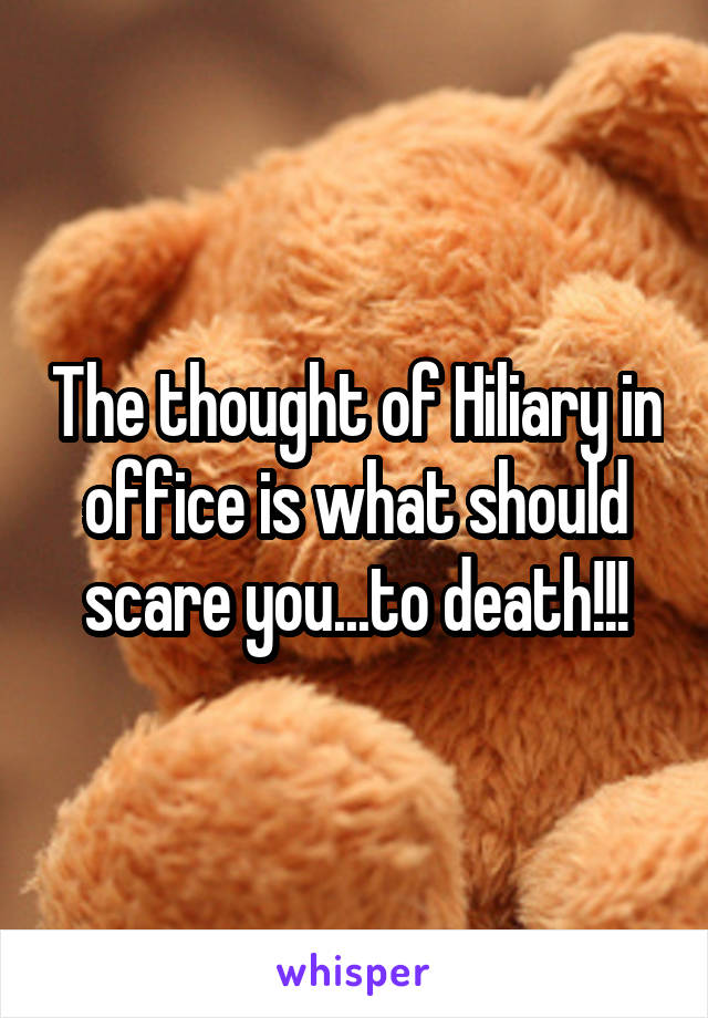 The thought of Hiliary in office is what should scare you...to death!!!