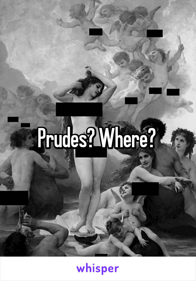 Prudes? Where? 