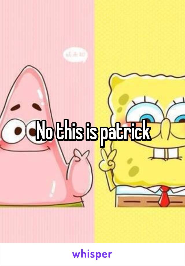No this is patrick