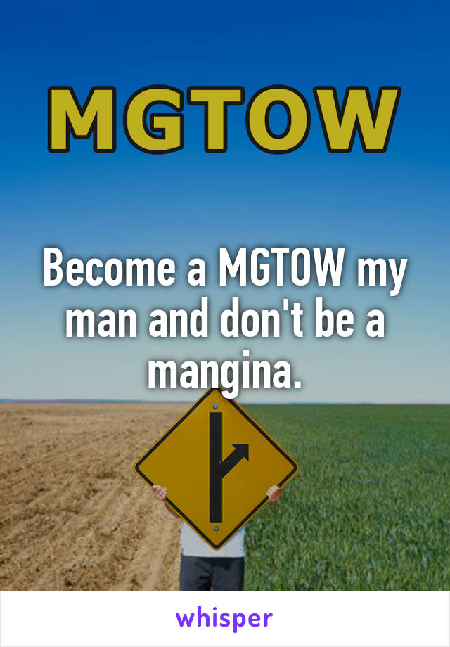 Become a MGTOW my man and don't be a mangina.