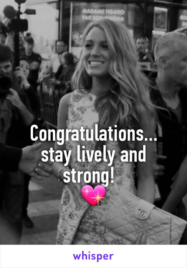 Congratulations... stay lively and strong!  
💖