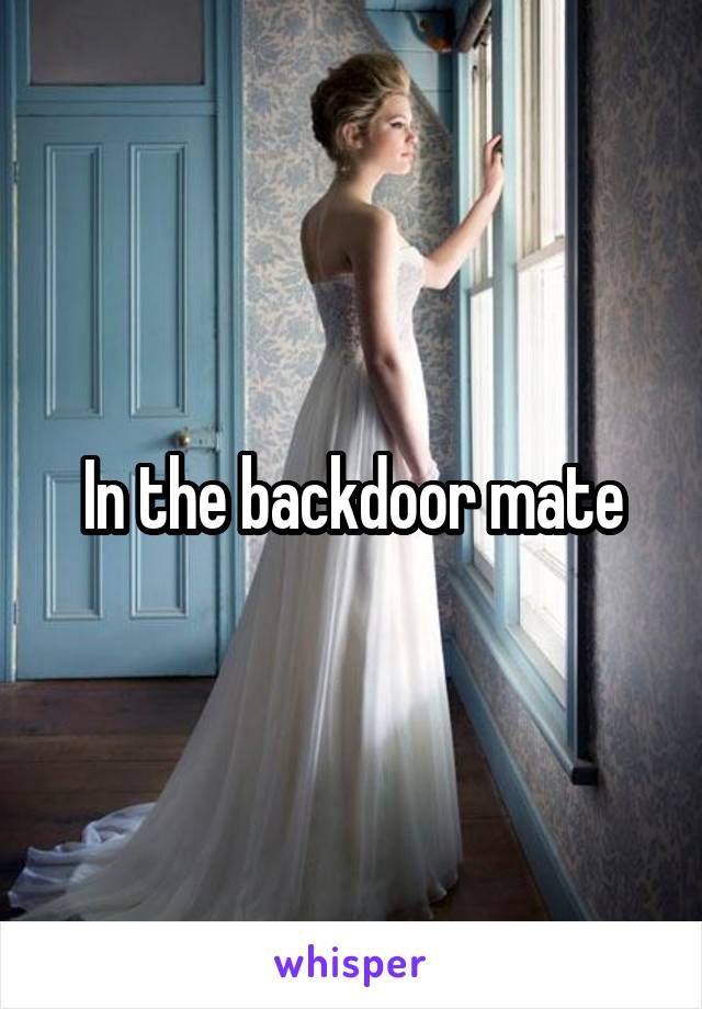 In the backdoor mate