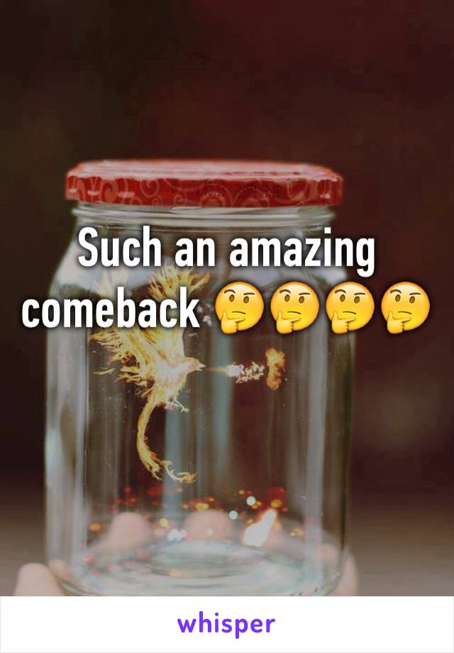 Such an amazing comeback 🤔🤔🤔🤔