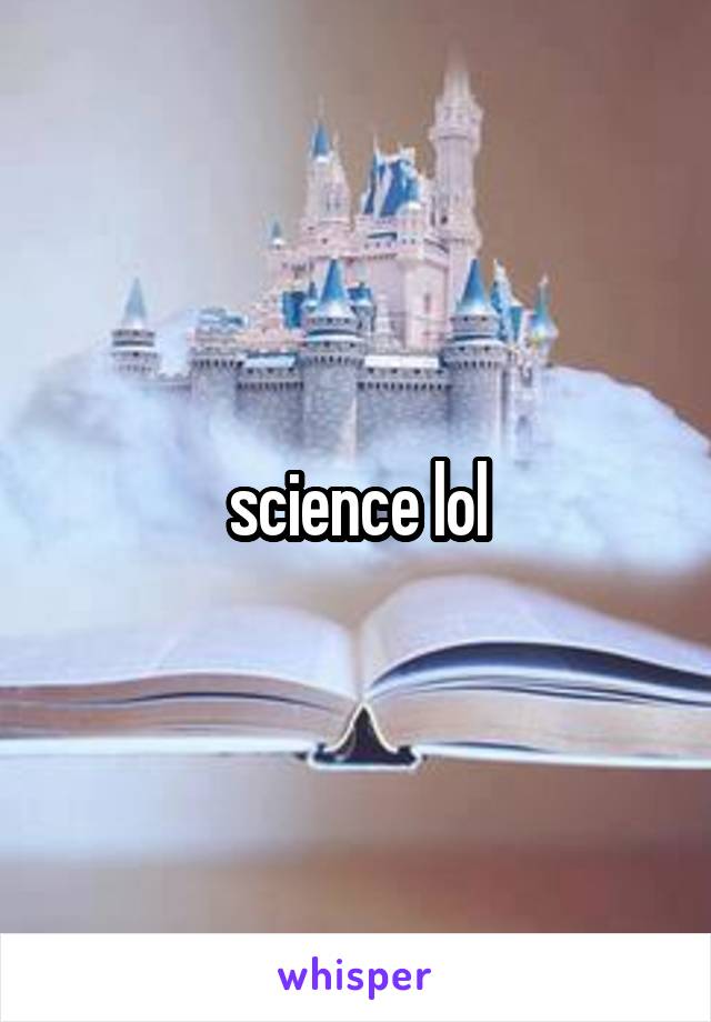science lol