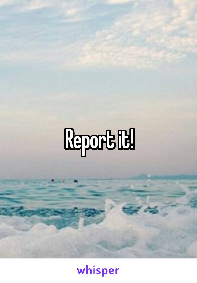 Report it!