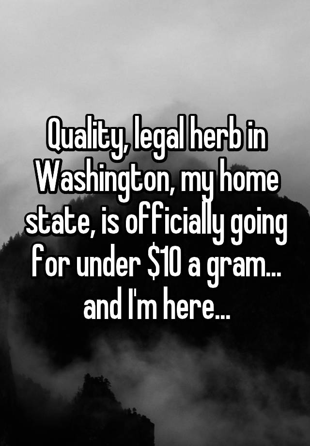 quality-legal-herb-in-washington-my-home-state-is-officially-going