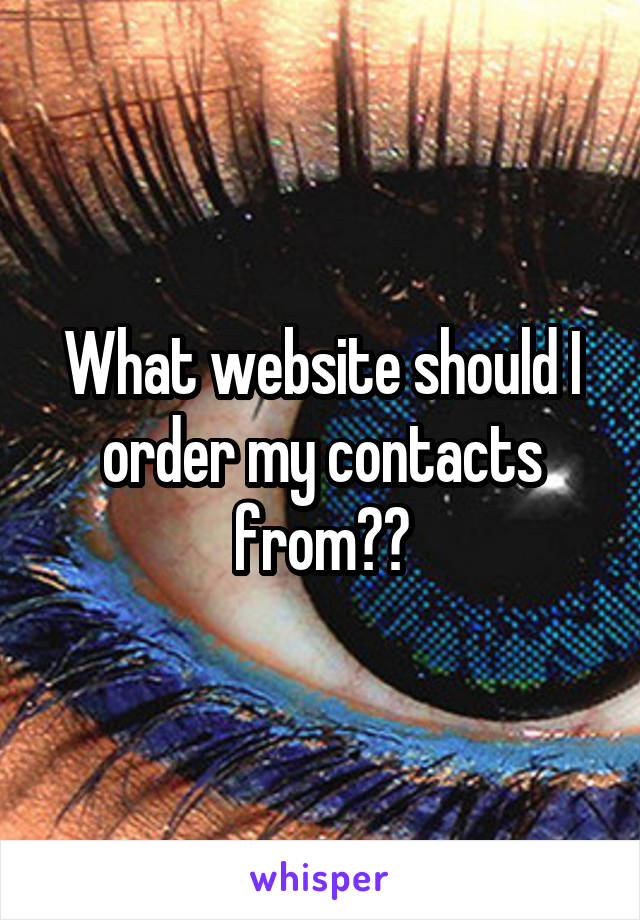 What website should I order my contacts from??