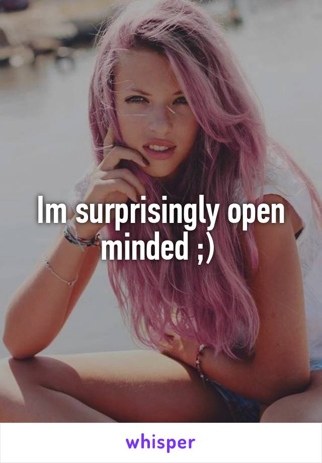 Im surprisingly open minded ;) 