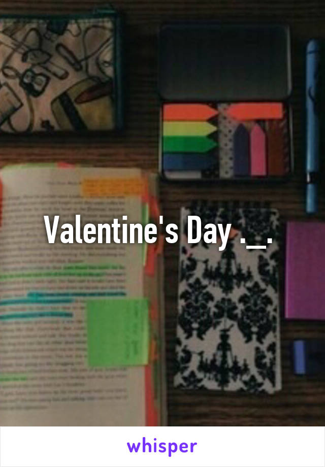 Valentine's Day ._. 