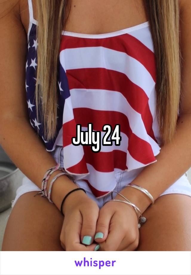 July 24