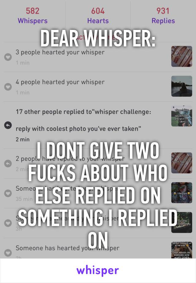 DEAR WHISPER:




I DONT GIVE TWO FUCKS ABOUT WHO ELSE REPLIED ON SOMETHING I REPLIED ON