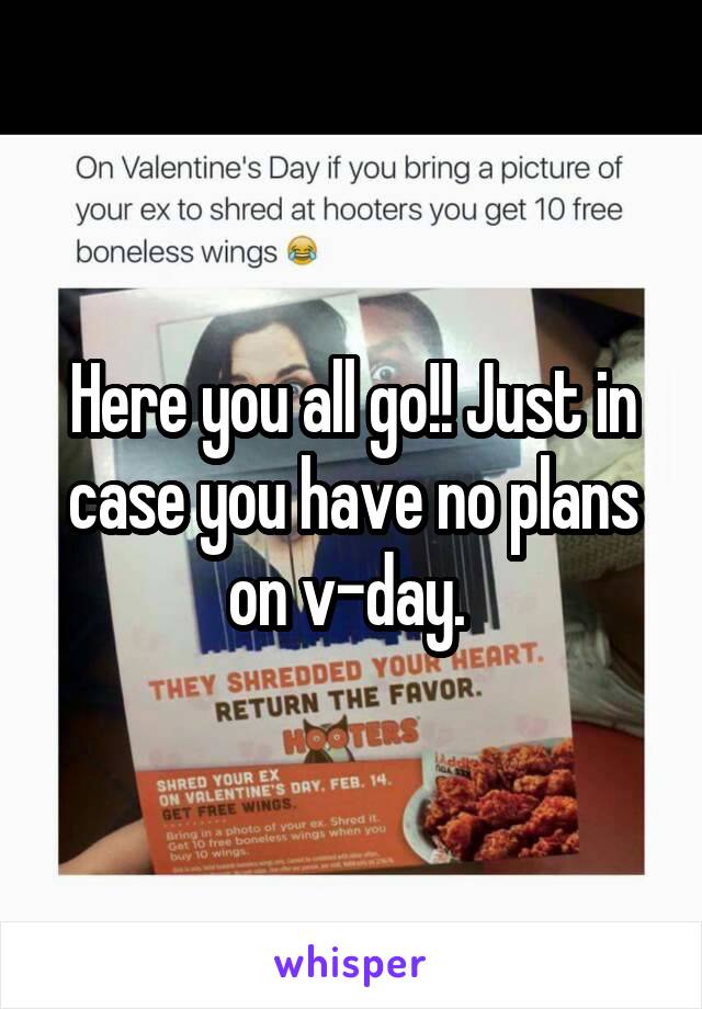 Here you all go!! Just in case you have no plans on v-day. 