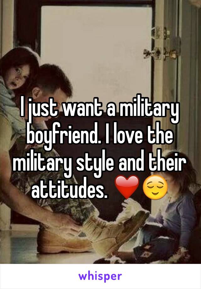 I just want a military boyfriend. I love the military style and their attitudes. ❤️😌