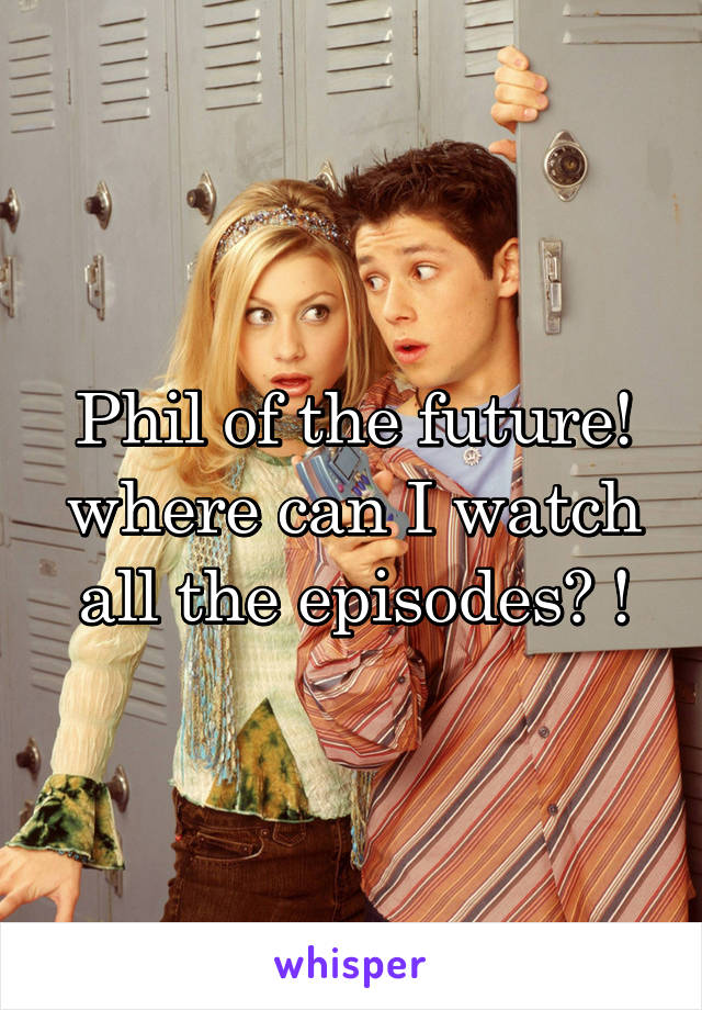 Phil of the future! where can I watch all the episodes? !