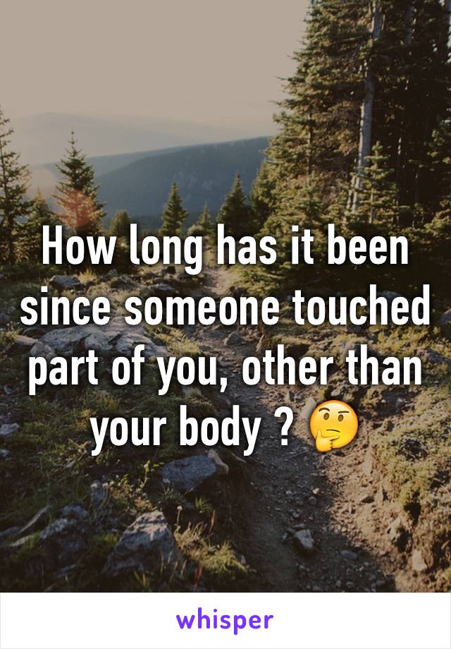 How long has it been since someone touched part of you, other than your body ? 🤔