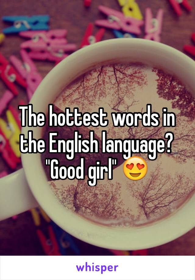 The hottest words in the English language? "Good girl" 😍