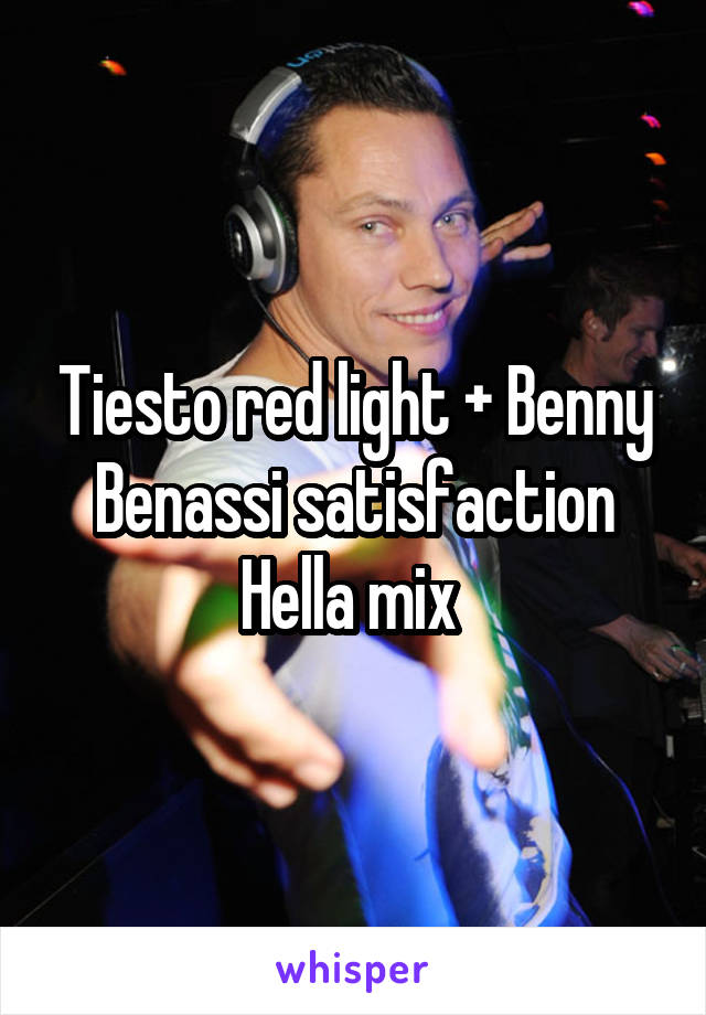 Tiesto red light + Benny Benassi satisfaction Hella mix 