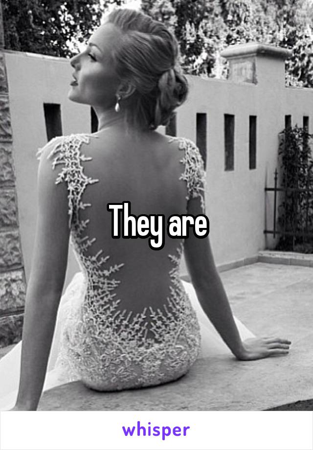 They are