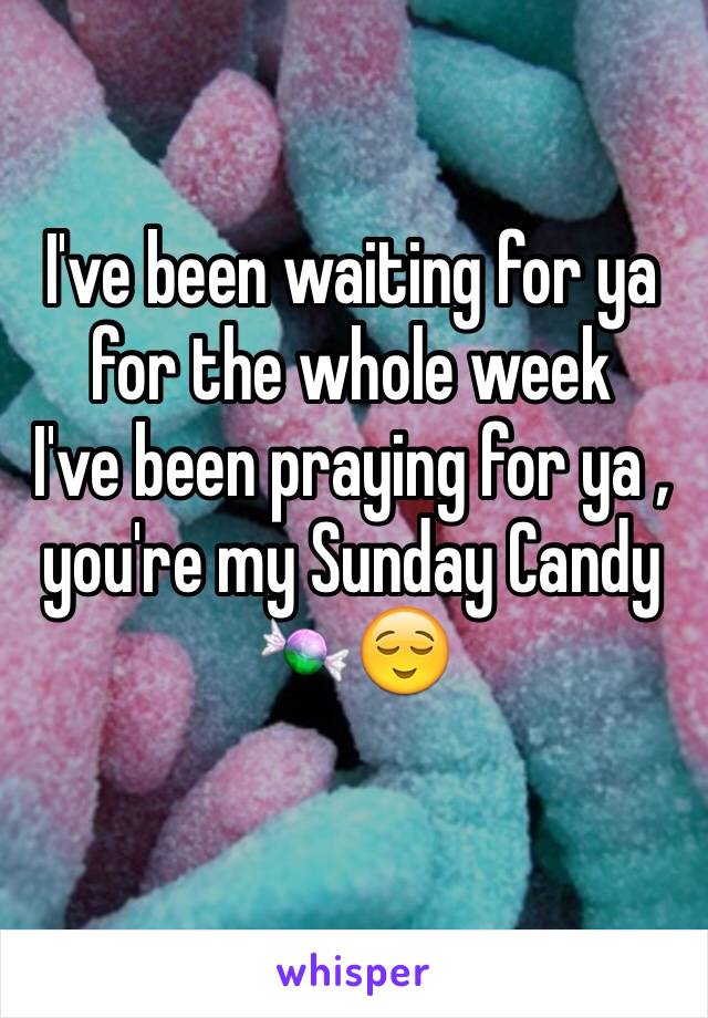 I've been waiting for ya for the whole week
I've been praying for ya , you're my Sunday Candy 🍬😌