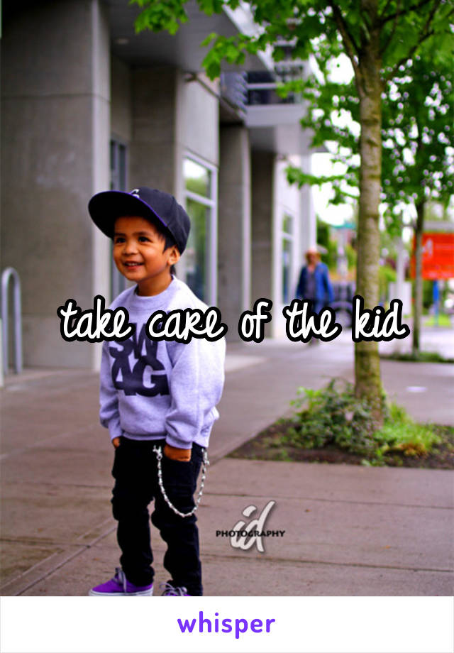take care of the kid