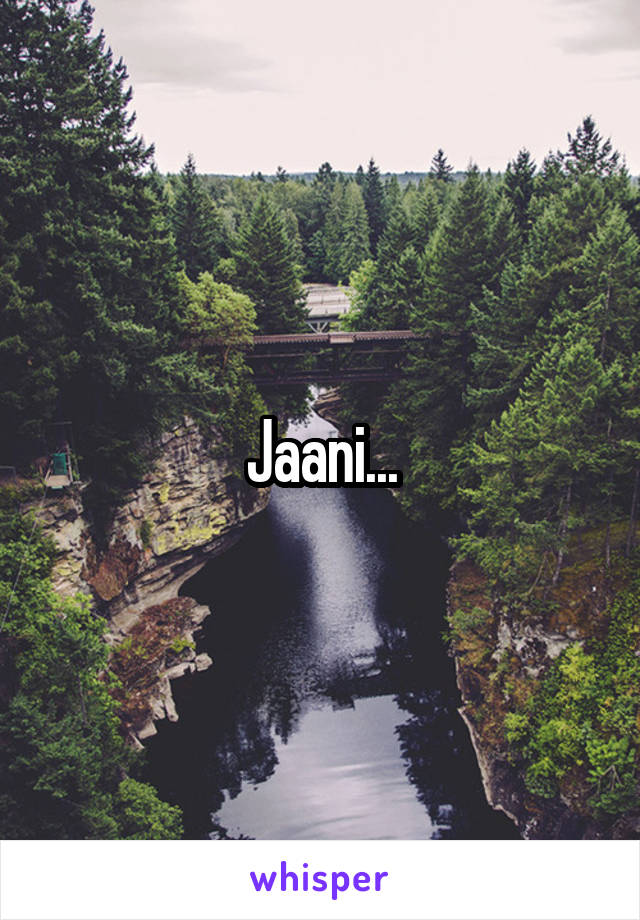 Jaani...