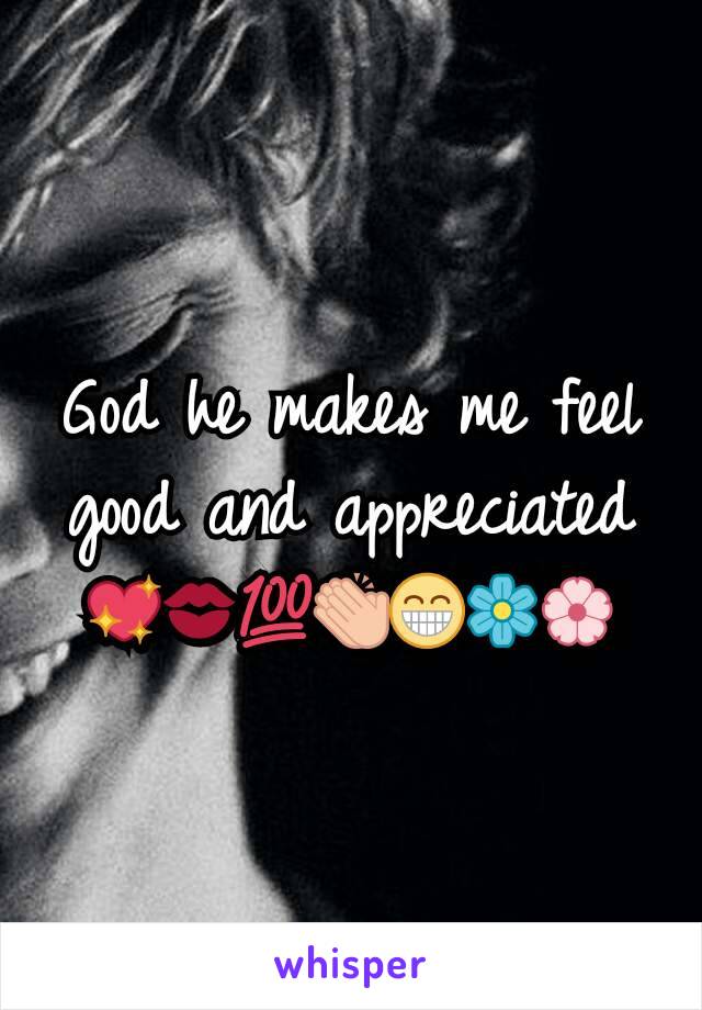 God he makes me feel good and appreciated 💖💋💯👏😁🌼🌸
