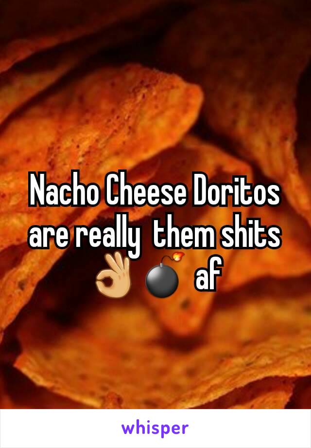 Nacho Cheese Doritos are really  them shits 👌💣 af