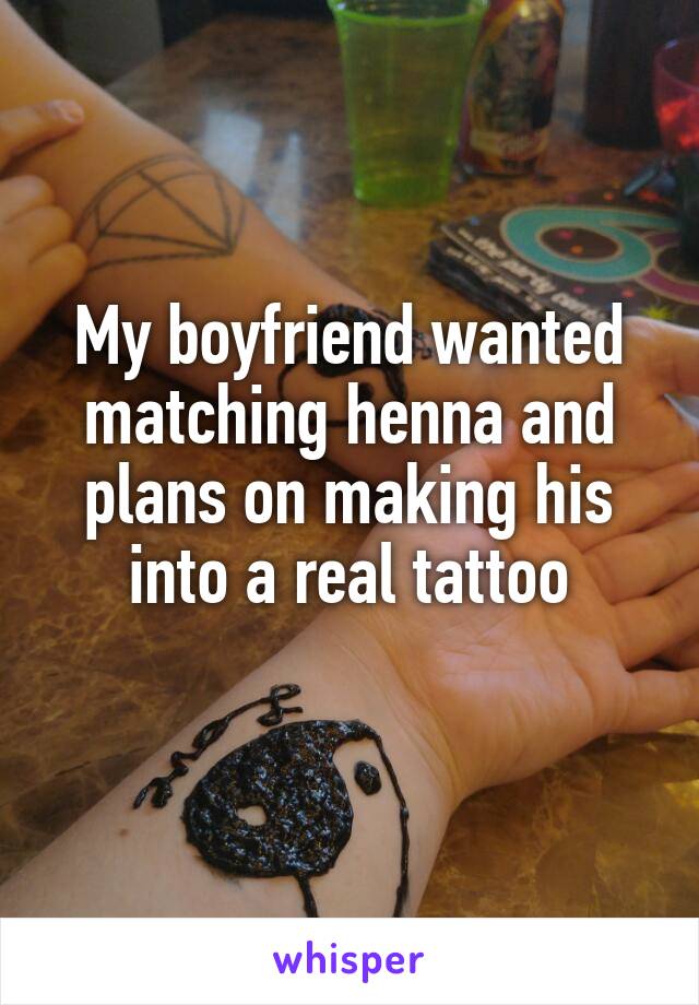 My boyfriend wanted matching henna and plans on making his into a real tattoo
