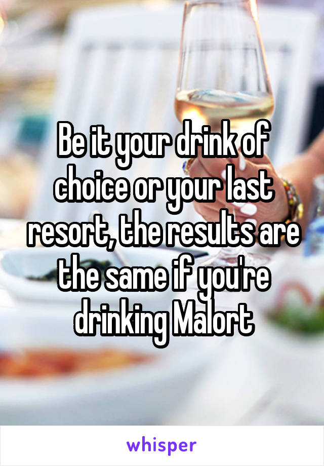 Be it your drink of choice or your last resort, the results are the same if you're drinking Malort